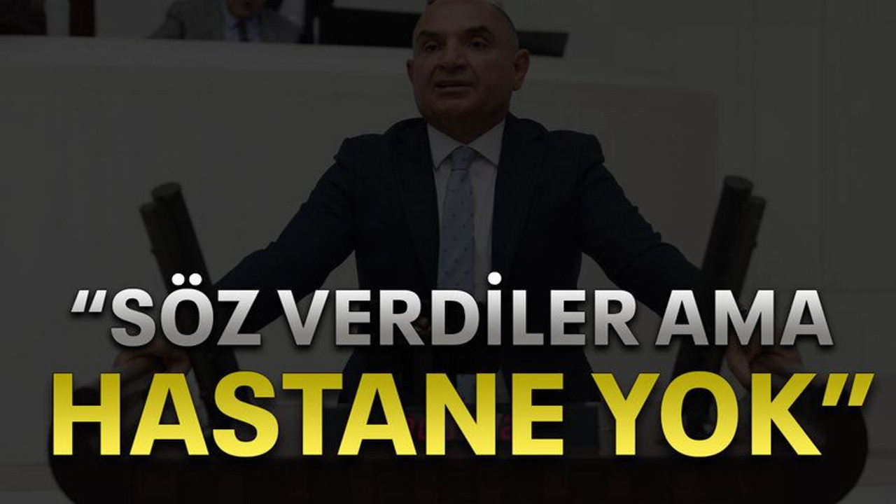 “Söz verdiler ama hastane yok”